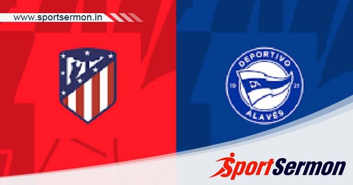 Atletico Madrid vs Alaves: Preview & Prediction  