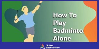 Badminton Alone:जानिए अकेले कैसे करें बैडमिंटन की प्रैक्टिस  