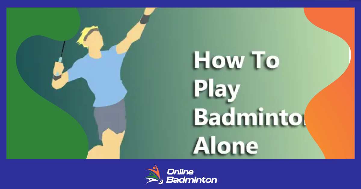 Badminton Alone:जानिए अकेले कैसे करें बैडमिंटन की प्रैक्टिस  