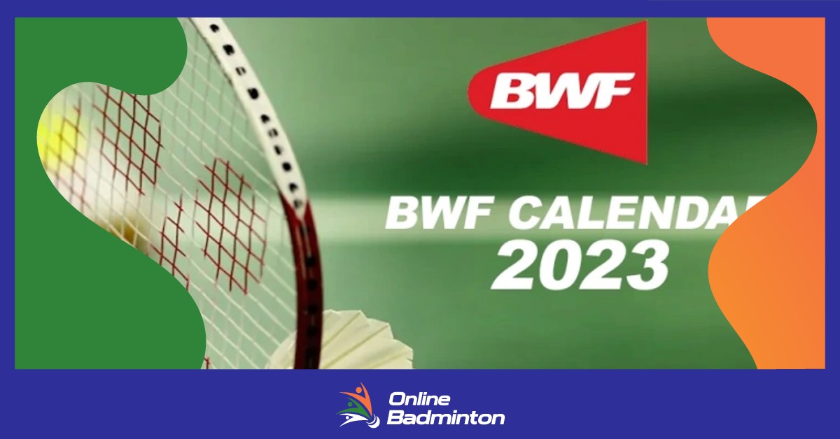 Badminton Calendar 2023 जानिए इस साल बीडब्ल्यूएफ किन बड़े टूर्नामेंटों