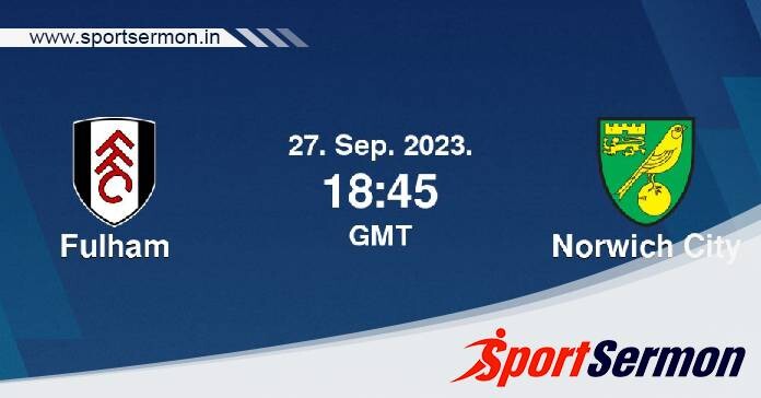 Fulham vs Norwich City: Preview & Prediction  
