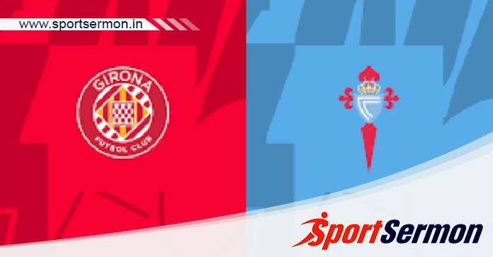 Girona vs Celta Vigo: Preview & Prediction   Girona vs Celta Vigo: Preview & Prediction