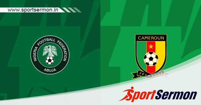 Preview: Nigeria vs. Cameroon - Prediction, Team News   Preview: Nigeria vs. Cameroon - Prediction, Team News