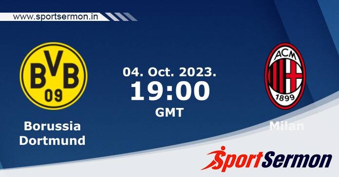 Preview: Borussia Dortmund vs. AC Milan - Prediction  