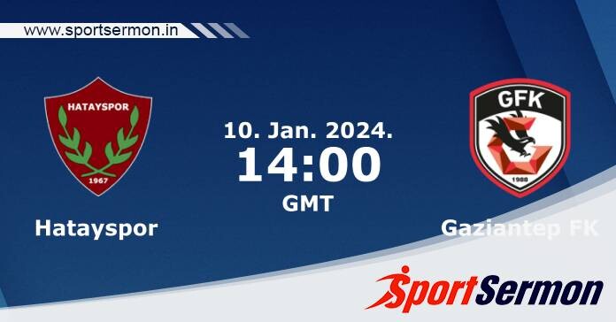 Preview: Hatayspor vs. Gaziantep - Prediction, Team News  