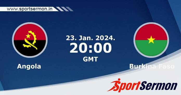 Preview: Angola vs. Burkina Faso - Prediction, Team News  
