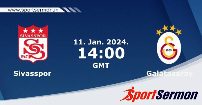 Preview: Sivasspor vs. Galatasaray - Prediction, Team News  