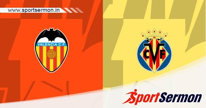 Preview: Valencia vs. Villarreal - Prediction, Team News  