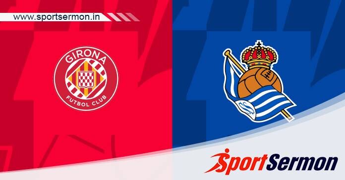 Preview: Girona vs. Real Sociedad - Prediction, Team News  