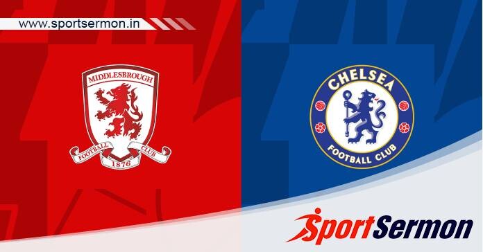 Preview: Middlesbrough vs. Chelsea - Prediction, Team News  