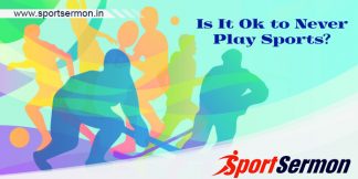 Is it OK to Never play Sports? What if I don’t like Sports?  