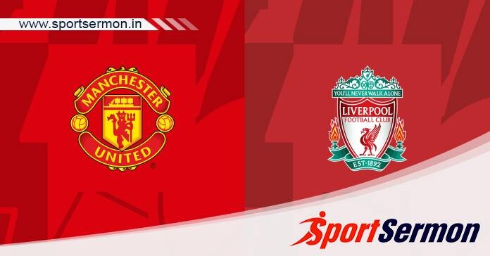Preview: Manchester United vs. Liverpool - Prediction  