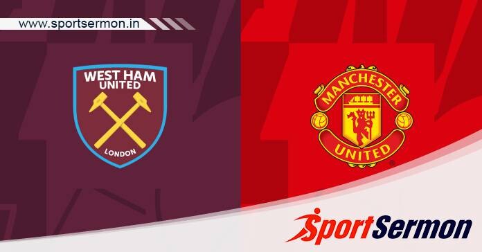 Preview: West Ham United vs. Manchester United - Prediction  
