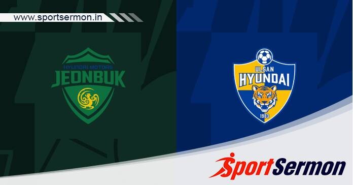 Preview: Jeonbuk Hyundai Motors vs. Ulsan Hyundai   Preview: Jeonbuk Hyundai Motors vs. Ulsan Hyundai
