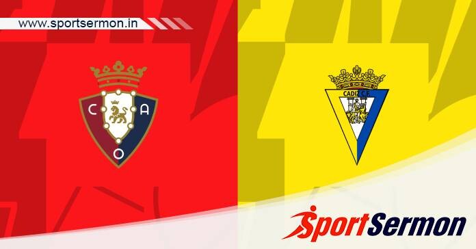 Preview: Osasuna vs. Cadiz - Prediction, Team News  
