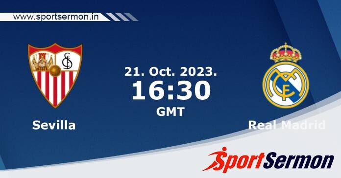 Preview: Sevilla vs. Real Madrid - Prediction, Team News  