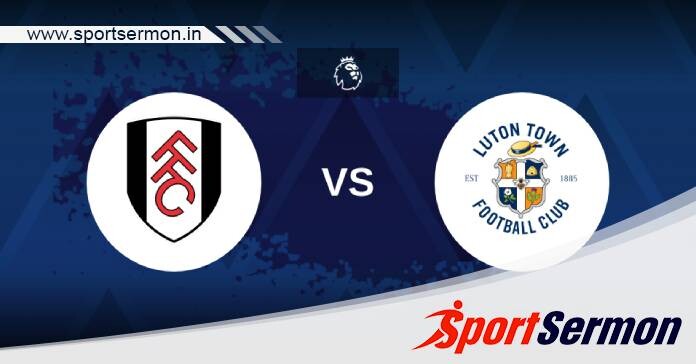 Preview: Fulham vs. Luton Town - Prediction, Team News  