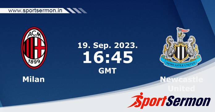 Preview: AC Milan vs. Newcastle - Prediction, Team News  
