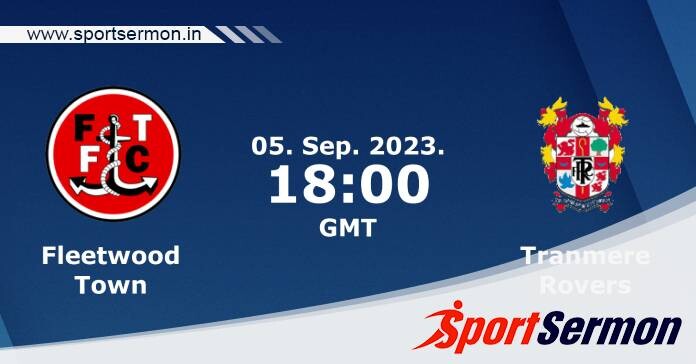 Preview: Fleetwood Town vs. Tranmere Rovers - Prediction  