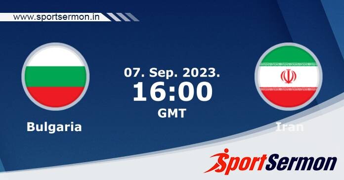 Preview: Bulgaria vs. Iran - Prediction, Team News  