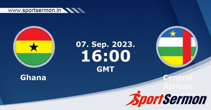 Preview: Ghana vs. Central African Republic - Prediction   Preview: Ghana vs. Central African Republic - Prediction