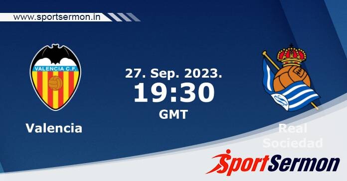 Preview: Valencia vs. Real Sociedad - Prediction, Team News  