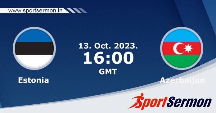 Preview: Estonia vs. Azerbaijan - Prediction, Team News  