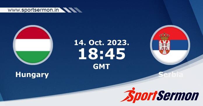 Preview: Hungary vs. Serbia - Prediction, Team News   Preview: Hungary vs. Serbia - Prediction, Team News