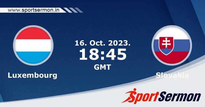 Preview: Luxembourg vs. Slovakia - Prediction, Team News  