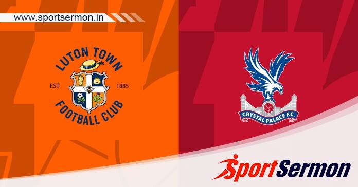 Preview: Luton Town vs. Crystal Palace - Prediction  