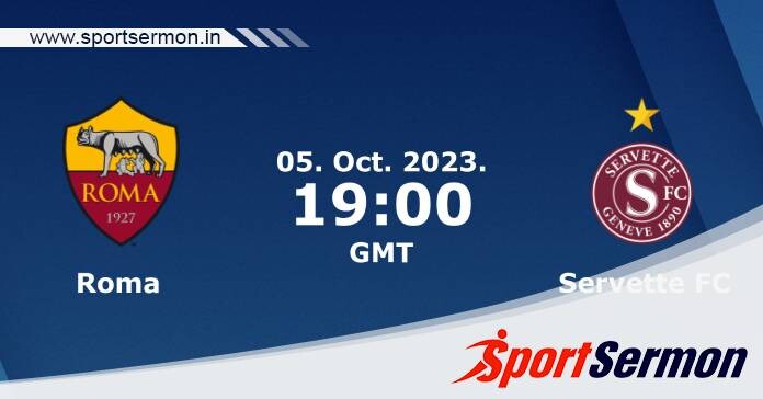 Preview: Roma vs. Servette - Prediction, Team News   Preview: Roma vs. Servette - Prediction, Team News