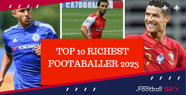 2023 के 11 सबसे अमीर फुटबॉलर के बारे में जान लीजिए  