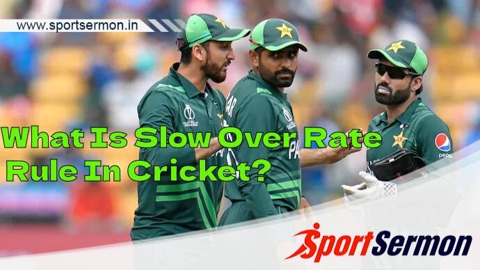 Slow Over Rate Rule in Cricket: All You Need to Know  