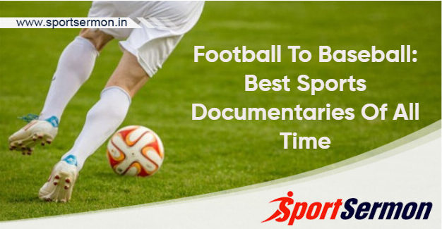 Football To Baseball: Best Sports Documentaries Of All Time   Football To Baseball: Best Sports Documentaries Of All Time
