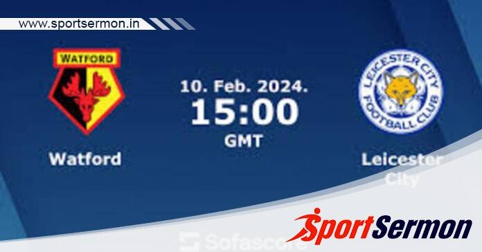 Watford vs Leicester City: Preview & Prediction  