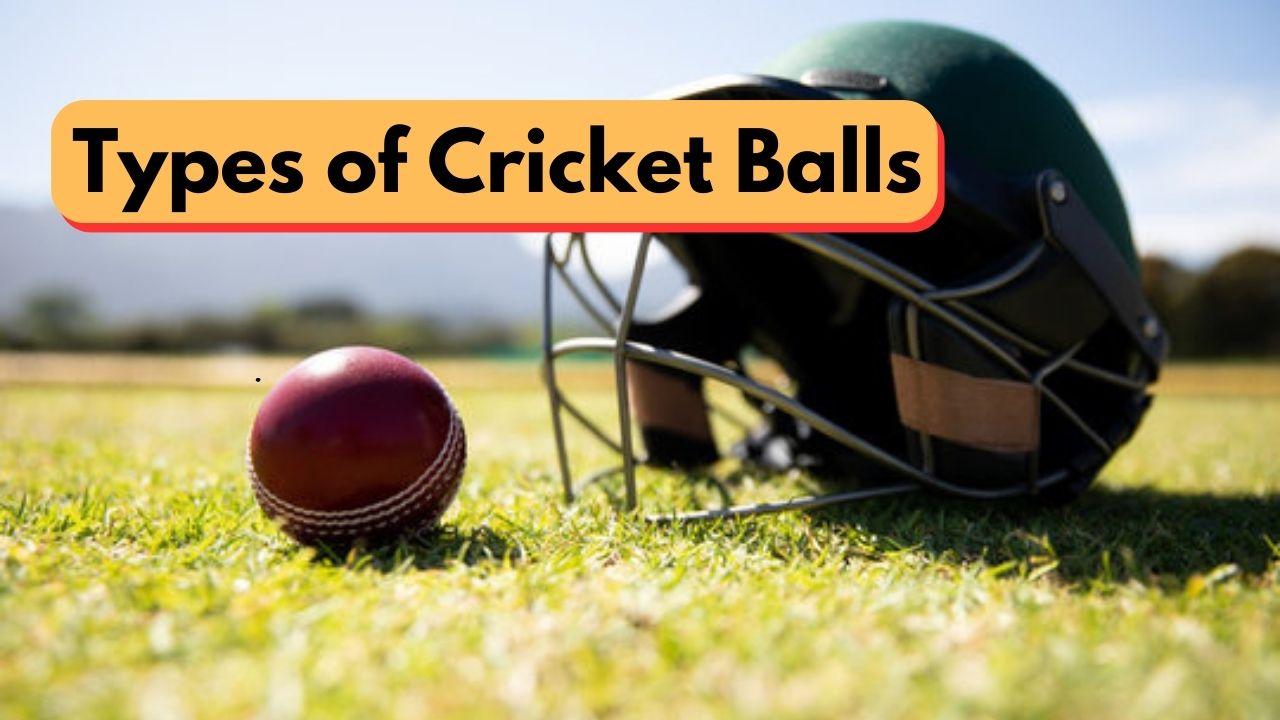 Types of Cricket Balls in Hindi | क्रिकेट गेंद के प्रकार   Types of Cricket Balls in Hindi | क्रिकेट गेंद के प्रकार