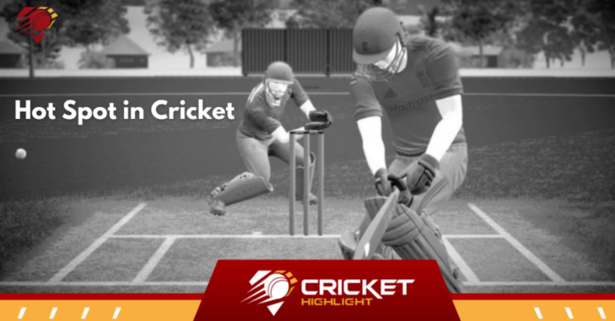 What is Hot Spot in Cricket: क्रिकेट में हॉट स्पॉट क्या है?   What is Hot Spot in Cricket: क्रिकेट में हॉट स्पॉट क्या है?