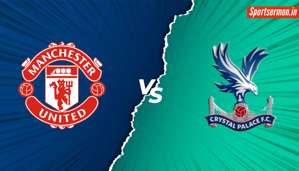 Crystal Palace Vs Manchester United Match Preview Pl