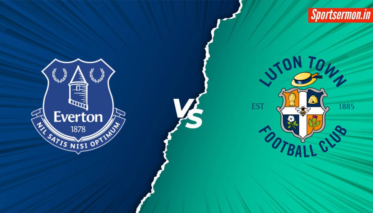 Luton Town vs Everton, LUT vs EVE Match Preview, Premier League, Prediction   Luton Town vs Everton, LUT vs EVE Match Preview, Premier League, Prediction