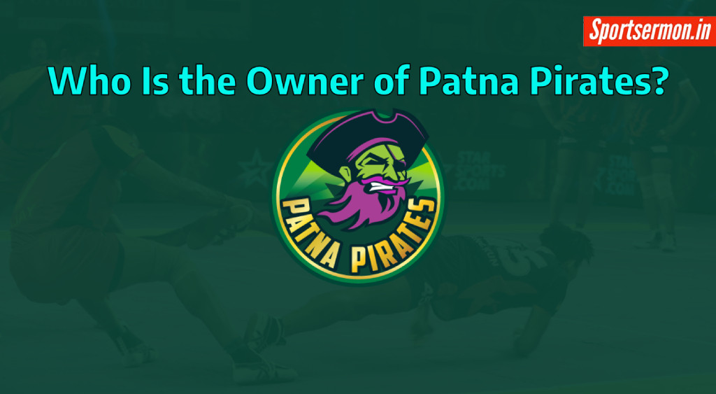 Patna Pirates Owner: Who owns Patna Pirates?  