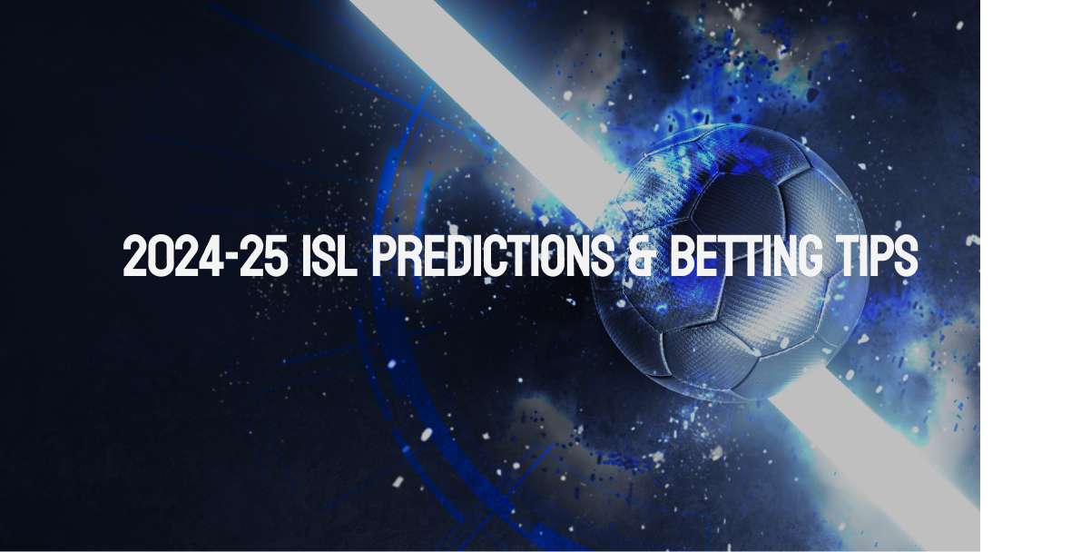 2024-25 ISL Predictions and Betting Tips: Favorites to Win Indian Super League   2024-25 ISL Predictions and Betting Tips: Favorites to Win Indian Super League