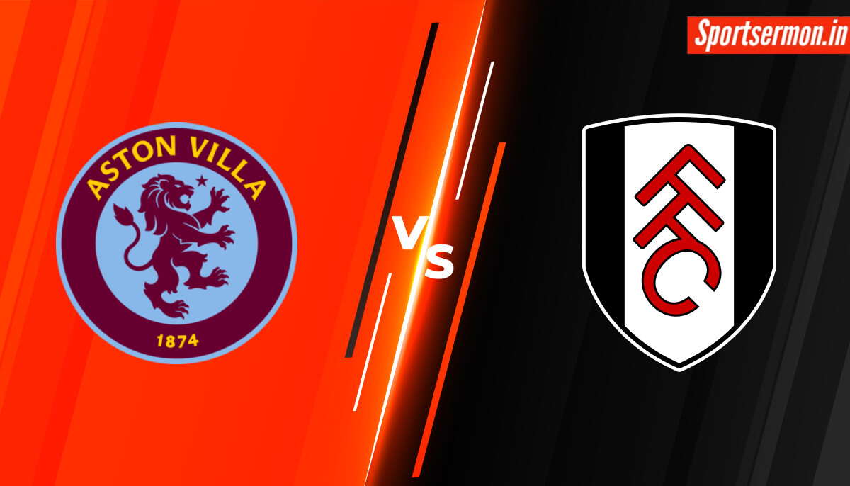 Fulham vs Aston Villa Prediction, FUL vs AVL Live Score, Premier League 2024-25  