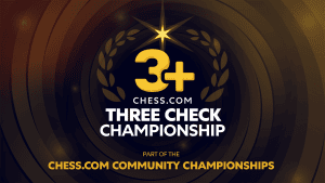 Who Says Spite Checks Never Work? Get Ready For Chess.com's 3-Check Chess Championship!   Who Says Spite Checks Never Work? Get Ready For Chess.com's 3-Check Chess Championship!