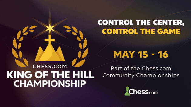 Who Will Climb The Highest? Chess.com King Of The Hill Championship Starts May 15   Who Will Climb The Highest? Chess.com King Of The Hill Championship Starts May 15
