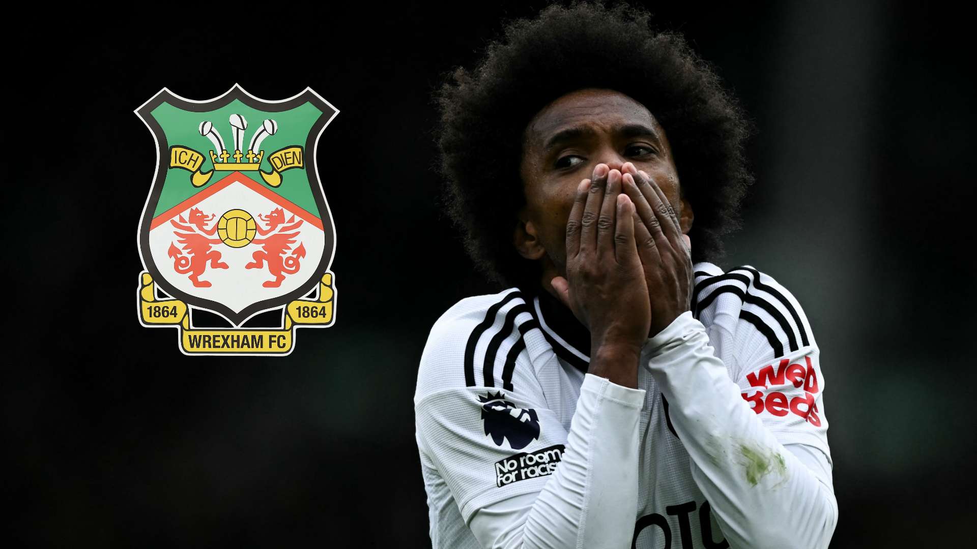 'Great story' for Wrexham requires 'big compromise' from Willian  