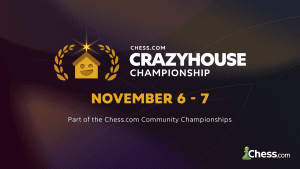Go Crazy With The Next Event Of The Chess.com Community Championship Starting November 6   Go Crazy With The Next Event Of The Chess.com Community Championship Starting November 6
